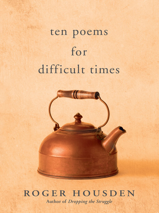 Title details for Ten Poems for Difficult Times by Roger Housden - Wait list